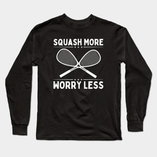 Squash More Worry Less Long Sleeve T-Shirt